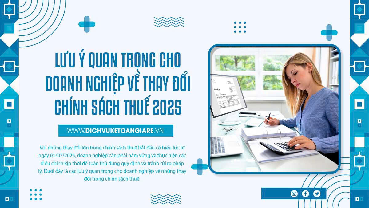 Lưu Ý Quan Trọng Cho Doanh Nghiệp Về Thay Đổi Chính Sách Thuế 2025