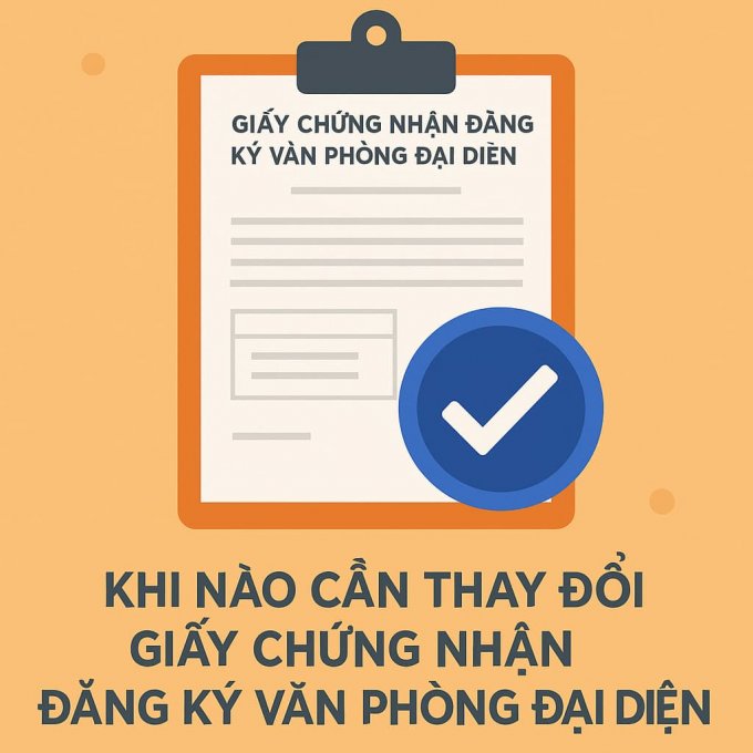Khi Nào Cần Thay Đổi Giấy Chứng Nhận Đăng Ký Văn Phòng Đại Diện?